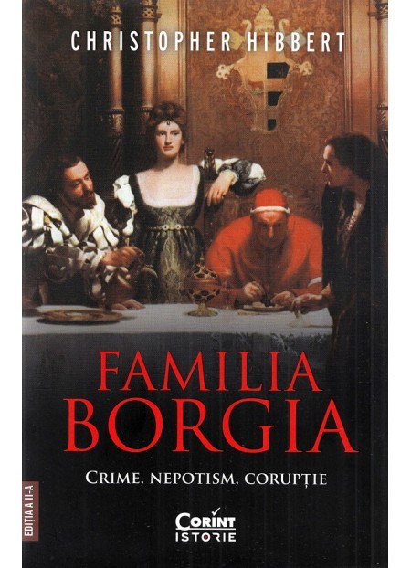 Familia Borgia. Crime, nepotism, coruptie Ed.2