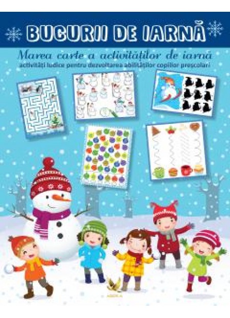  Bucurii de iarna Marea carte a activitatilor de iarna - activitati ludice pentru dezvoltarea abilitatilor copiilor prescolari