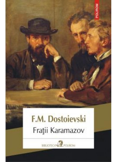Fratii Karamazov - Feodor Mihailovici Dostoievski