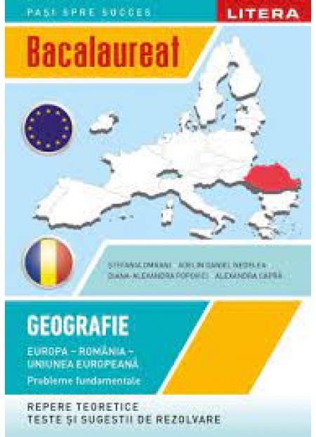 Bacalaureat. Geografie. Europa, Romania, Uniunea europeana. Probleme fundamentale. Clasa a XII-a