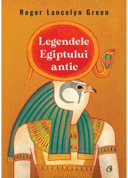 Legendele Egiptului antic - Roger Lancelyn Green 