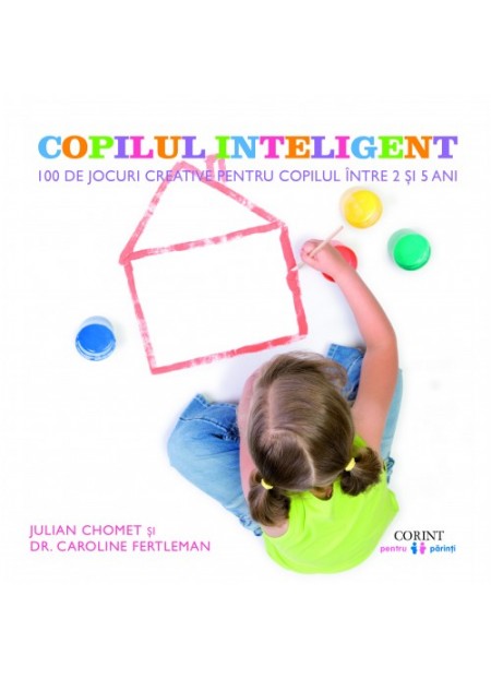 Copilul inteligent - Julian Chomet, Dr. caroline Fertleman - editura Corint