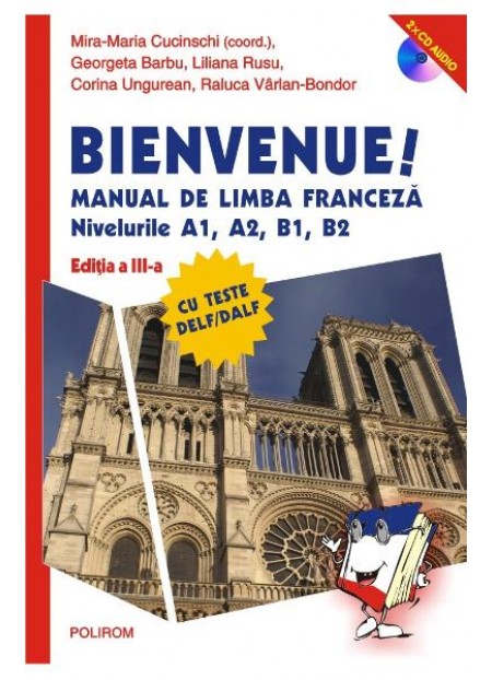 Bienvenue! Manual de limba franceza Niv A1, A2, B1, B2 + 2 CD - Mira-Maria Cucinschi