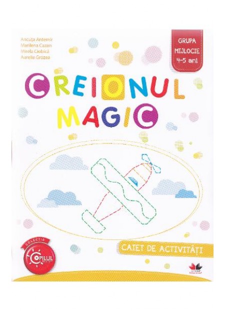 Creionul Magic 4-5 ani Grupa mijlocie Caiet -Ancuta Antemir, Marilena Cazan