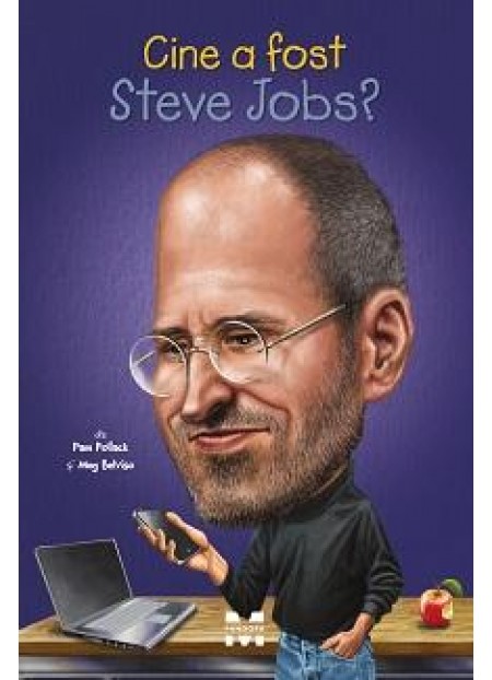 Cine a fost Steve Jobs - Pam Pollack Meg Belviso - editura Trei