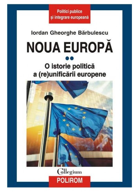Noua Europa. Vol. 2: O istorie politica a (re)unificarii europene