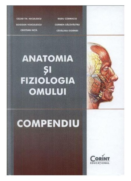Anatomia si fiziologia omului compendiu - Cezar Th. Niculescu,Radu Carmaciu,Catalina Ciornei