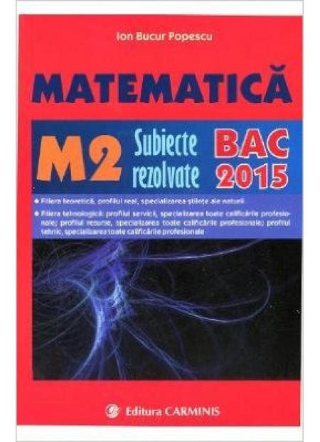 MATEMATICA M2 .SUBIECTE REZOLVATE. BAC 2015