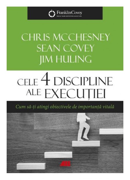 Cele 4 discipline ale executiei - Chris McChesney, Sean Covey, Jim Huling