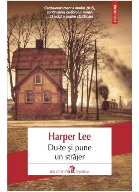 Du-te Si Pune Un Strajer - Harper Lee