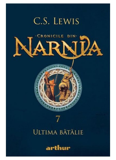 Cronicile din Narnia Vol.7: Ultima batalie - C.S. Lewis