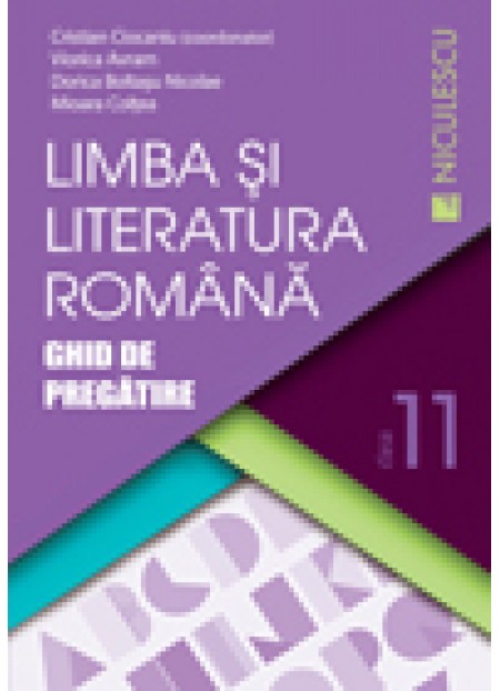LIMBA SI LITERATURA ROMANA CLASA A XI-A. GHID DE PREGATIRE (CIOCANIU)