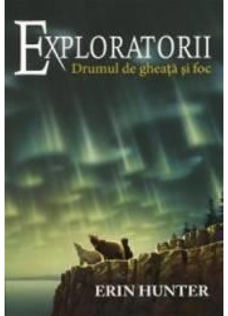 Exploratorii (Vol. 5) - Drumul de gheata si foc - Erin Hunter - editura All