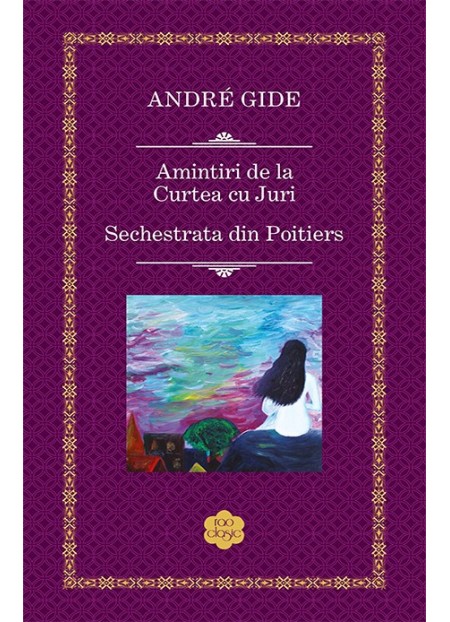 Amintiri de la curtea cu juri, sechestrata din Poitiers - Andre Gide - editura RAO
