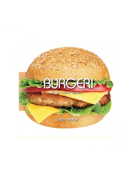Burgeri - 50 de retete usoare - Cinzia Trenchi - editura Didactica Publishing House