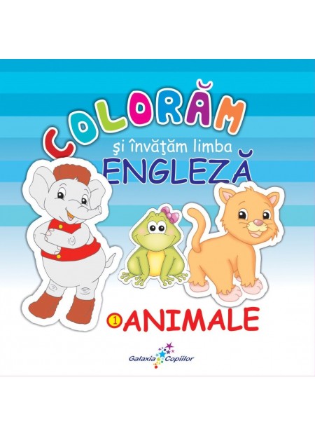 Coloram Si Invatam Limba Engleza Vol. 1: Animale