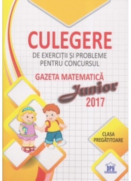 Culegere de exercitii si probleme pentru concursul gazeta matematica junior 2017 - clasa pregatitoare