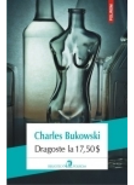 Dragoste La 17.50 $ - Charles Bukowski - Editura Polirom