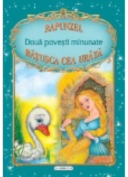 Doua Povesti Minunate - Rapunzel, Ratusca Cea Urata - Editura Flamingo