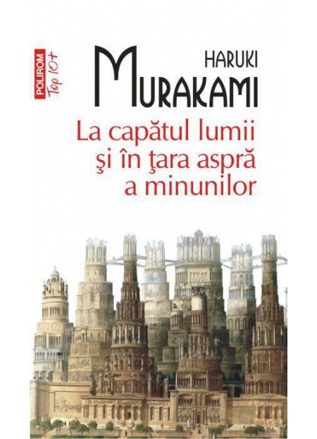 La Capatul Lumii Si In Tara Aspra A Minunilor - Haruki Murakami 